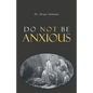 Do Not Be Anxious - Paperback
