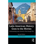 Latin American History Goes to the Movies: Understanding Latin America's Past through Film - Paperback