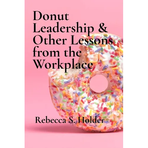 Donut Leadership & Other Lessons from the Workplace - Paperback