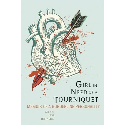 Girl in Need of a Tourniquet: Memoir of a Borderline Personality - Paperback