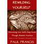 Rewilding Yourself: Discovering Your Soul's Deep Roots Through Shamanic Practices - Paperback