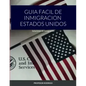 Guia Facil de Inmigracion Estados Unidos: Soluciones de Inmigración - Paperback