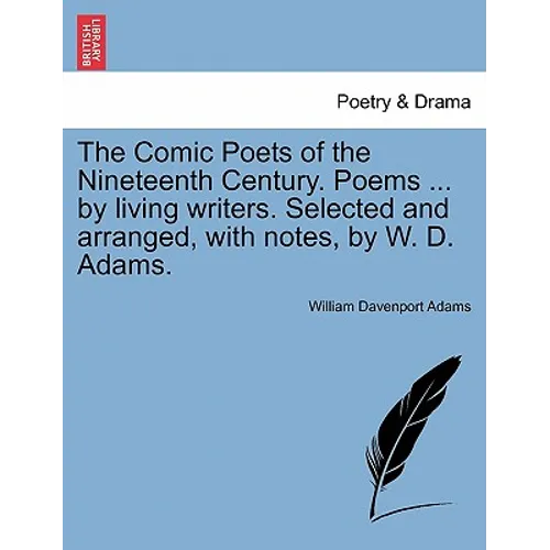 The Comic Poets of the Nineteenth Century. Poems ... by Living Writers. Selected and Arranged, with Notes, by W. D. Adams. - Paperback