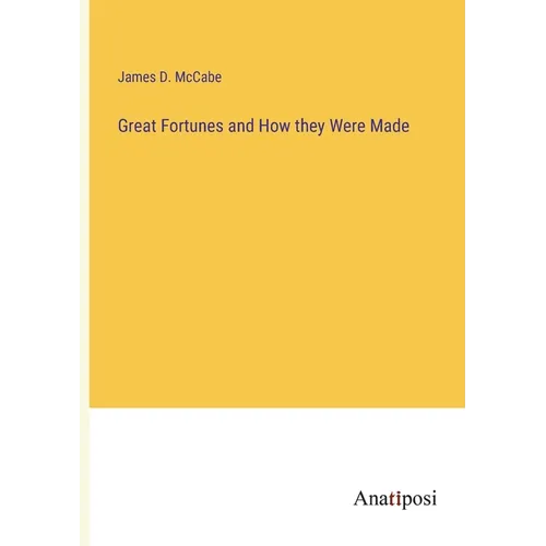 Great Fortunes and How they Were Made - Paperback