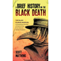 A Brief History On The Black Death - The Black Plague Unveiled: A Compelling Collection of Facts & Trivia From History's Darkest Pandemic - Hardcover