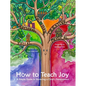 How to Teach Joy: A Simple Guide to Nurturing a Child's Development - Hardcover