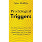 Psychological Triggers: Human Nature, Irrationality, and Why We Do What We Do. The Hidden Influences Behind Our Actions, Thoughts, and Behaviors. - Hardcover