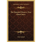 The Haunted House a True Ghost Story - Hardcover