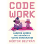 Code Work: Hacking Across the Us/M騙ico Techno-Borderlands - Paperback