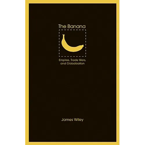 The Banana: Empires, Trade Wars, and Globalization - Paperback