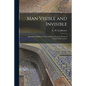 Man Visible and Invisible: Examples of Different Types of Men as Seen by Means of Trained Clairvoyance - Paperback