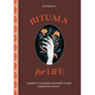 Rituals for Life: A Guide to Creating Meaningful Rituals Inspired by Nature - Hardcover