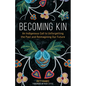 Becoming Kin: An Indigenous Call to Unforgetting the Past and Reimagining Our Future - Paperback
