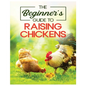 Raising Chickens for Beginners: An A-Z Guide on Starting Your Own Flock and Ensuring Their Well-being - Paperback