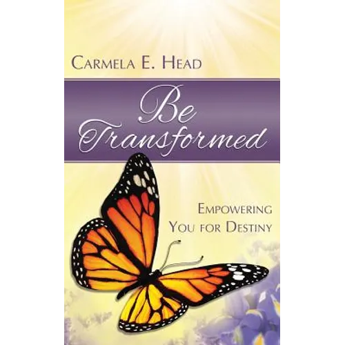Be Transformed: Empowering You For Destiny - Paperback