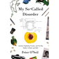 My So-Called Disorder: Autism, Exploding Trucks, and the Big Daddy of Rock and Roll - Paperback