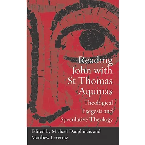 Reading John with St. Thomas Aquinas: Theological Exegesis and Speculative Theology - Paperback