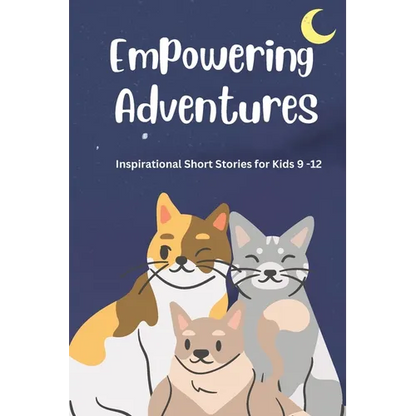 Empowering Adventures: Inspirational Short Stories for Kids 9 -12 - Paperback