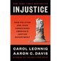 Injustice: How Politics and Fear Vanquished America's Justice Department - Hardcover