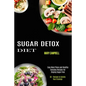 Sugar Detox Diet: Easy Meal Plans and Healthy Everyday Recipes for Staying Sugar Free (30 + Recipes to Satisfy Your Cravings) - Paperback