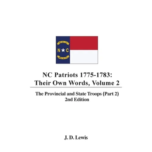 NC Patriots 1775-1783: Their Own Words, Volume 2 The Provincial and State Troops (Part 2), 2nd Edition - Hardcover