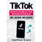 TikTok: Secret Guide to Get Millions Follower and Become Influencer, Make Money Like a Famous Social Media Star and Mastering - Paperback