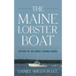 The Maine Lobster Boat: History of an Iconic Fishing Vessel - Hardcover