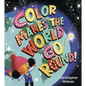 Color Makes the World Go Round - Hardcover