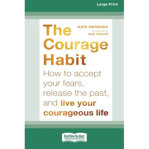 Courage Habit: How to Accept Your Fears, Release the Past, and Live Your Courageous Life (16pt Large Print Format) - Paperback