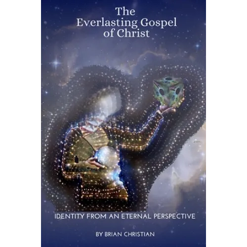 The Everlasting Gospel of Christ: Identity From An Eternal Perspective - Paperback