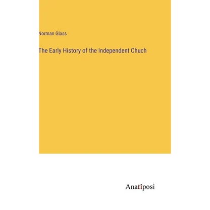 The Early History of the Independent Chuch - Hardcover