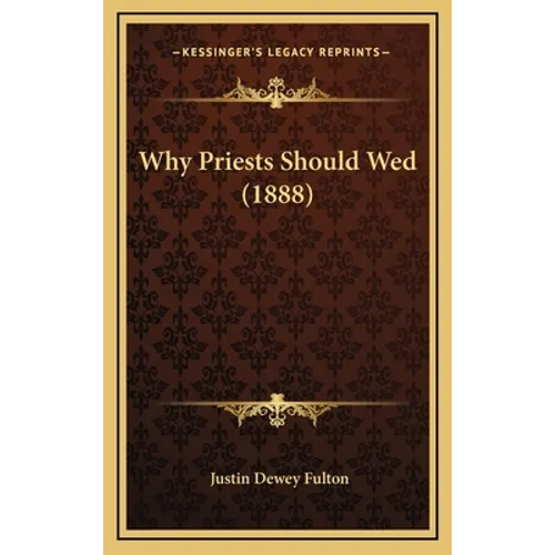 Why Priests Should Wed (1888) - Hardcover