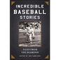 Incredible Baseball Stories: Amazing Tales from the Diamond - Paperback