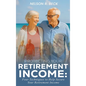 Protecting Your Retirement Income: Four Techniques to Help Secure Your Retirement Income - Hardcover