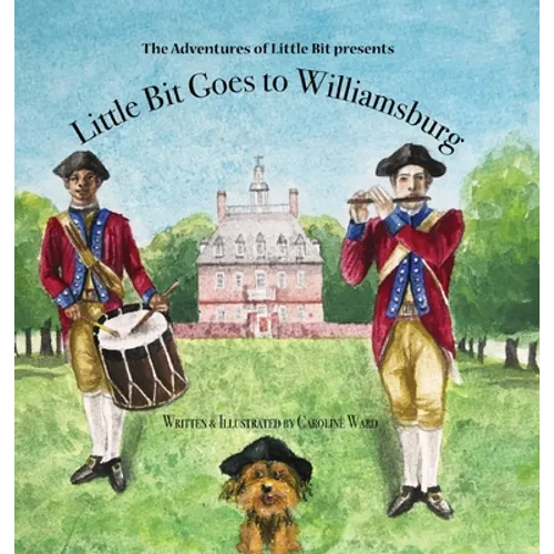 Little Bit Goes to Williamsburg: The Adventures of Little Bit - Hardcover