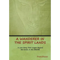A Wanderer in the Spirit Lands - Hardcover