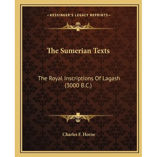 The Sumerian Texts: The Royal Inscriptions of Lagash (3000 B.C.) - Paperback