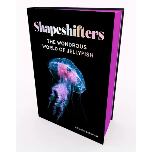 Shapeshifters: The Wondrous World of Jellyfish - Hardcover