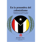 En la penumbra del colonialismo: Sentimientos de un ciudadano sobre la condición de Puerto Rico y su gobierno - Paperback
