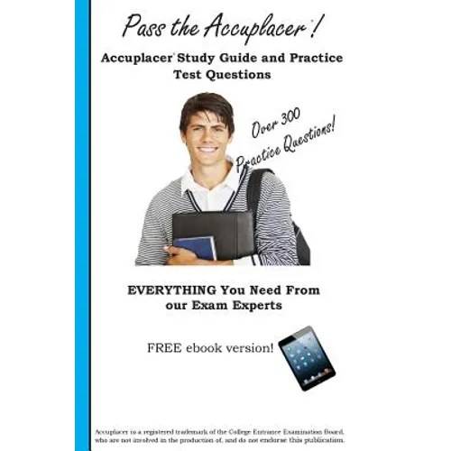Pass the Accuplacer: Accuplacer Study Guide and Practice Test Questions - Paperback