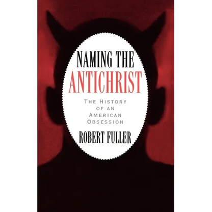 Naming the Antichrist: The History of an American Obsession - Paperback