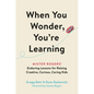 When You Wonder, You're Learning: Mister Rogers' Enduring Lessons for Raising Creative, Curious, Caring Kids - Hardcover