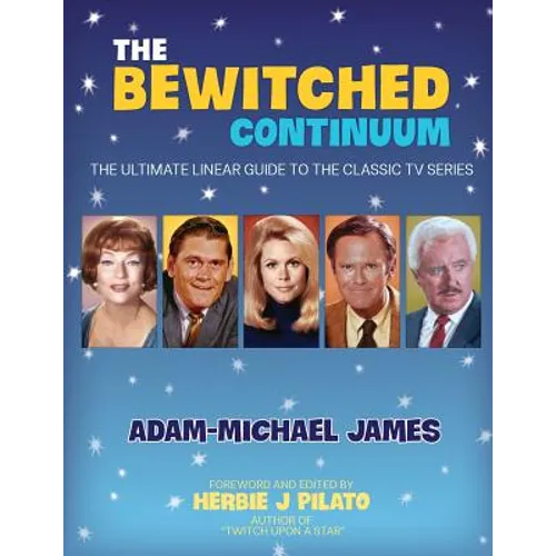 The Bewitched Continuum: The Ultimate Linear Guide to the Classic TV Series - Paperback