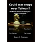 Could war erupt over Taiwan: The role of America in Beijing and Taiwan's differences - Paperback