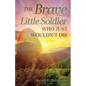The Brave Little Soldier Who Just Wouldn't Die - Paperback