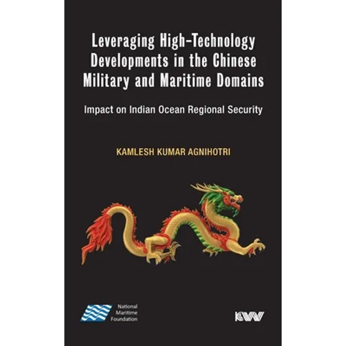 Leveraging High-Technology Developments in the Chinese Military and Maritime Domains: Impact on Indian Ocean Regional Security - Hardcover