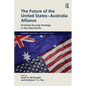 The Future of the United States-Australia Alliance: Evolving Security Strategy in the Indo-Pacific - Paperback