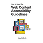 How to Meet the Web Content Accessibility Guidelines: WCAG 2.2 explained for your website - Paperback