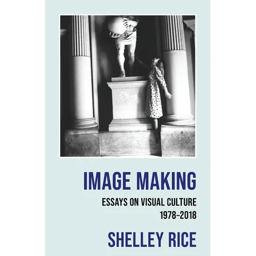 Image Making: Essays on Visual Culture (1978-2018) - Paperback