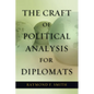 The Craft of Political Analysis for Diplomats - Paperback